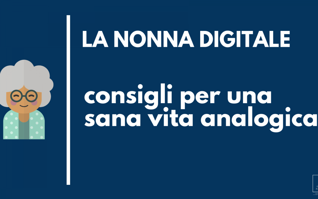 La Nonna Digitale – 8 consigli per una sana vita analogica