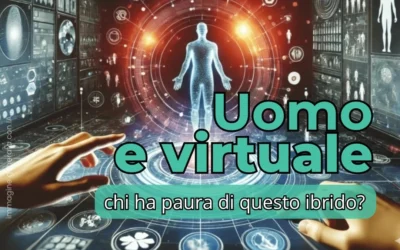 Uomo e virtuale: un legame oltre il tempo e la tecnologia