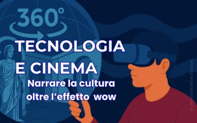 Tecnologia e cinema per la cultura: pro e rischi dello storytelling immersivo