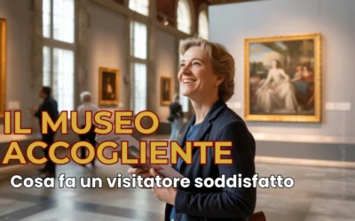 Le 10 azioni che compie un visitatore soddisfatto in un museo