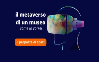 Metaverso museale: tre proposte per espandere l’esperienza culturale