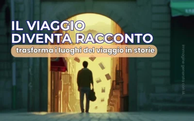 Travel storytelling: l’arte di raccontare un viaggio